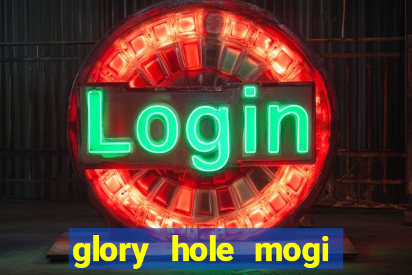 glory hole mogi das cruzes